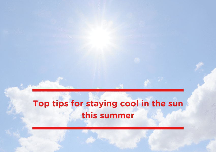 Top tips for staying cool in the sun this summer